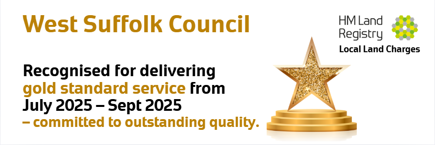 West Suffolk Council - Recognised for delivering Gold standard service for Land Charges from July to September 2025 - committed to outstanding quality West Suffolk Council - Recognised for delivering Gold standard service for Land Charges from July to September 2025 - committed to outstanding quality